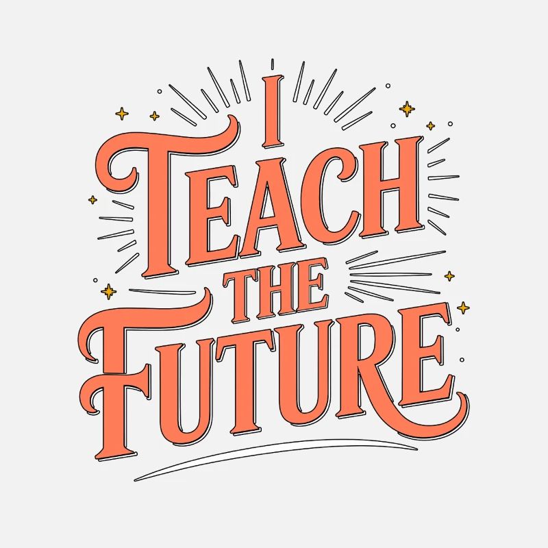 High School Teacher I Teach The Future Educator
