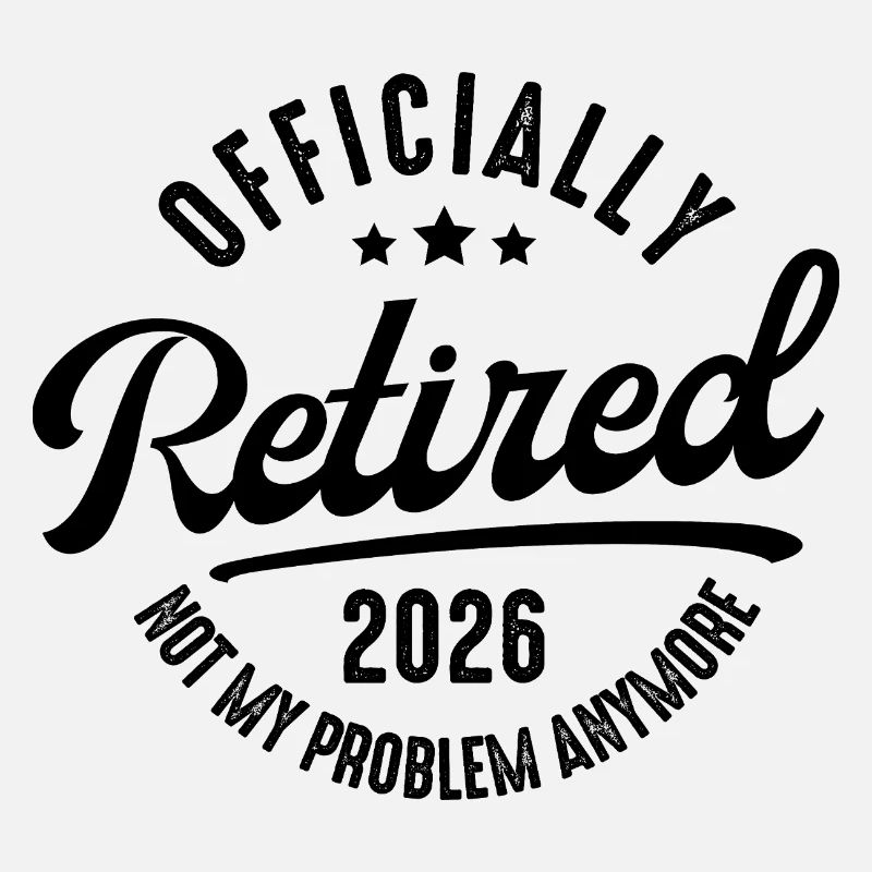 Retirement 2026 Not my problem