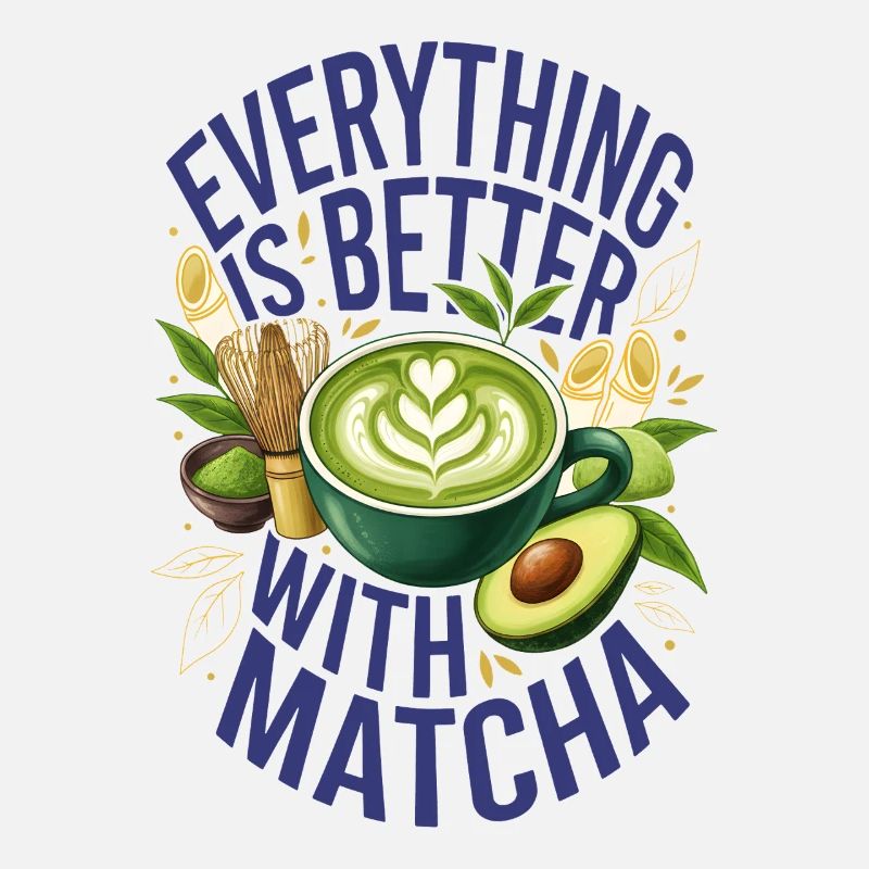 Everything Is Better With Matcha Green Tea Matcha
