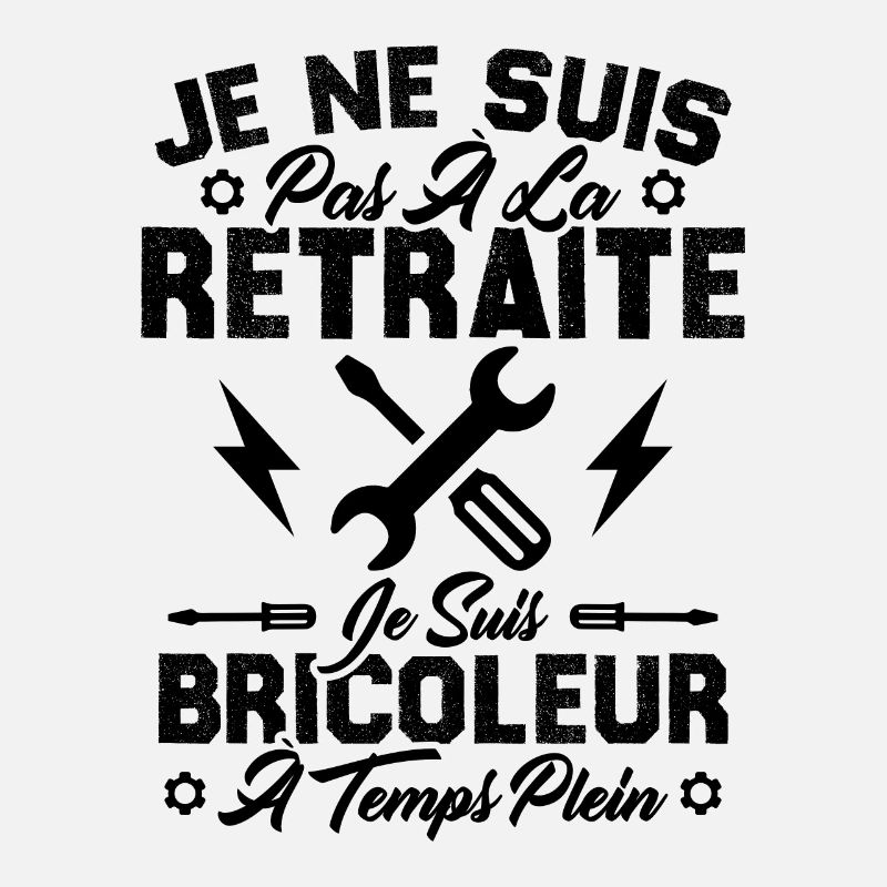 Pas à la retraite je suis bricoleur à temps plein
