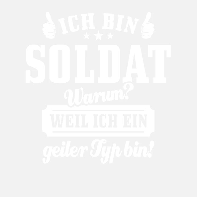 Ich bin Soldat weil ich ein geiler Typ bin