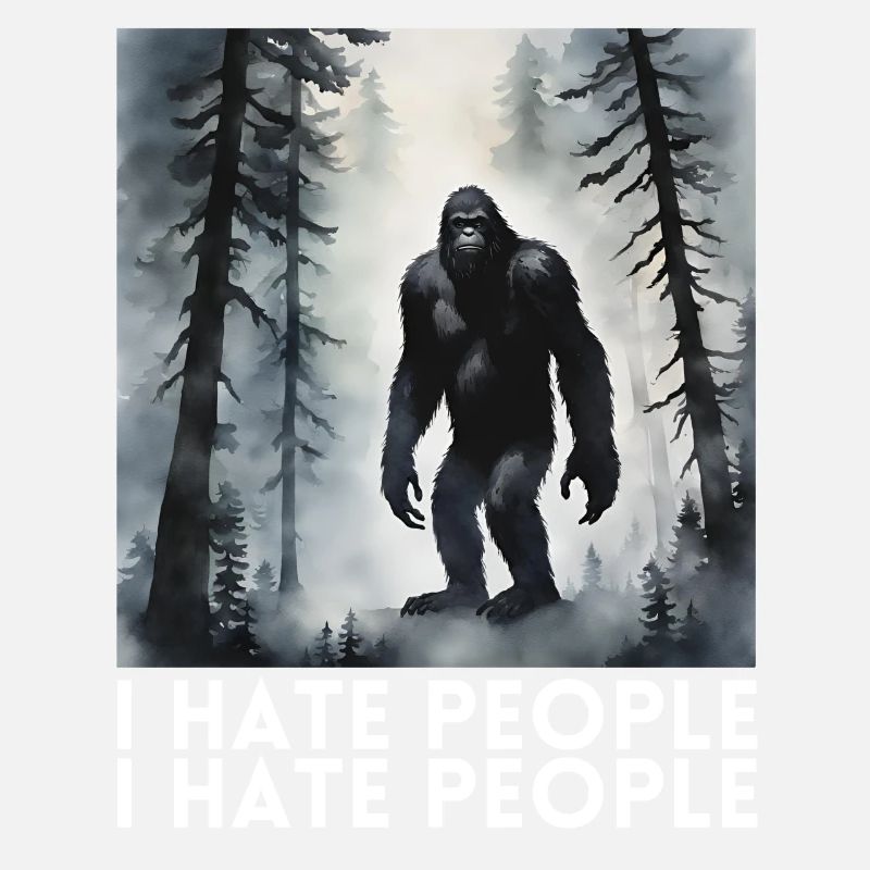 I Hate People funny bigfoot