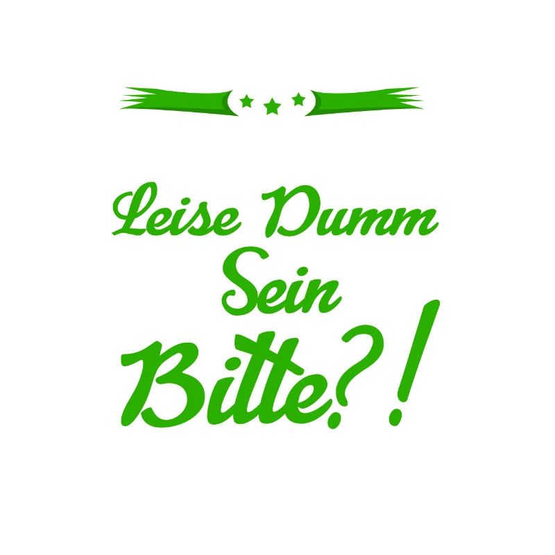 Sei Bitte Leise Dumm