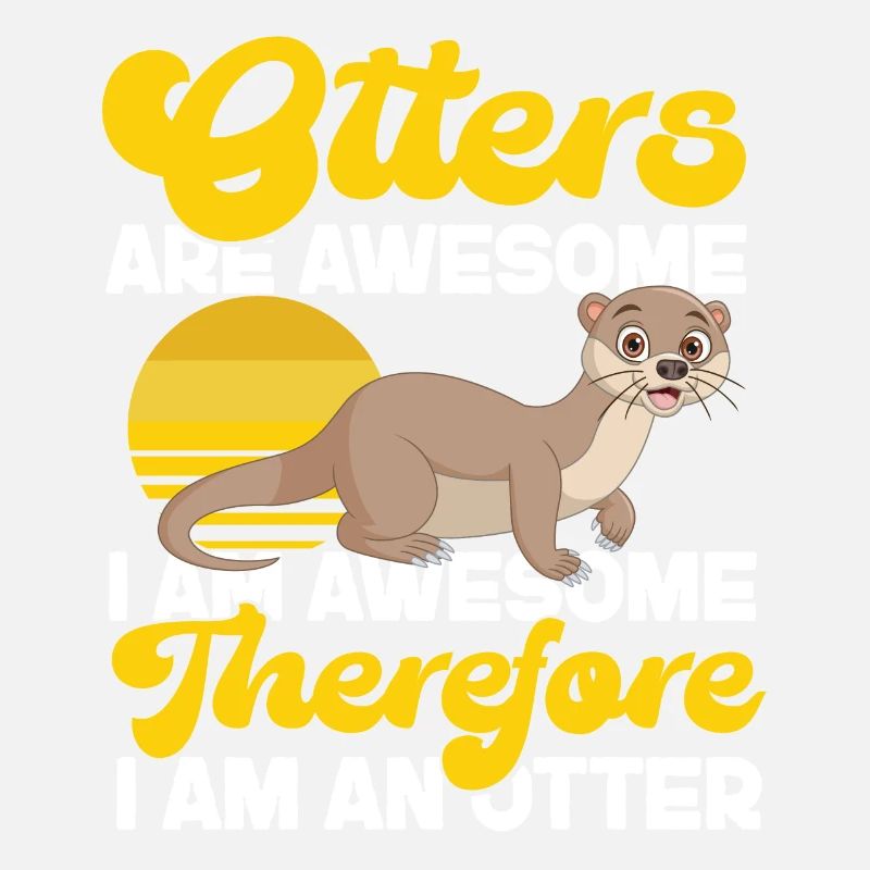 Otter Otters Are Awesome I Am