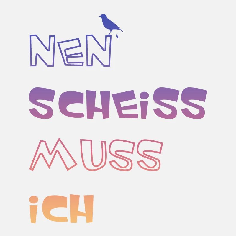 Nen Scheiss muss ich, lustige Sprüche