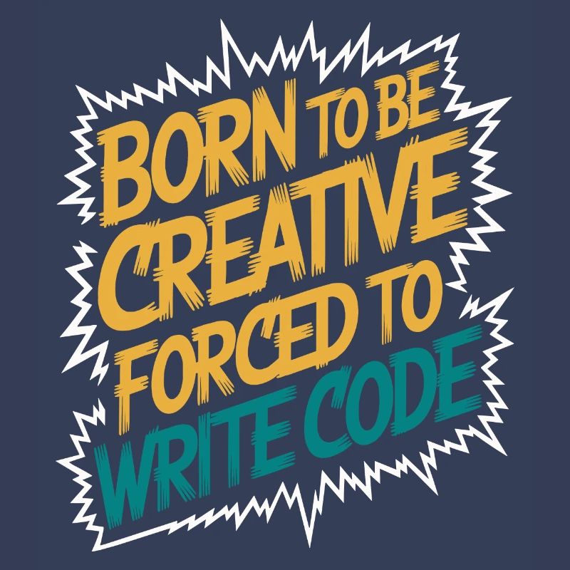 "Born to Be Creative, Forced to Write Code" Funny