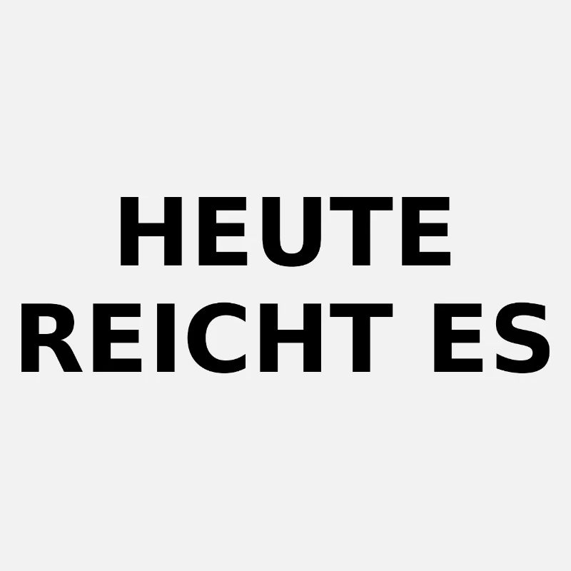 Today it's enough – ironic saying