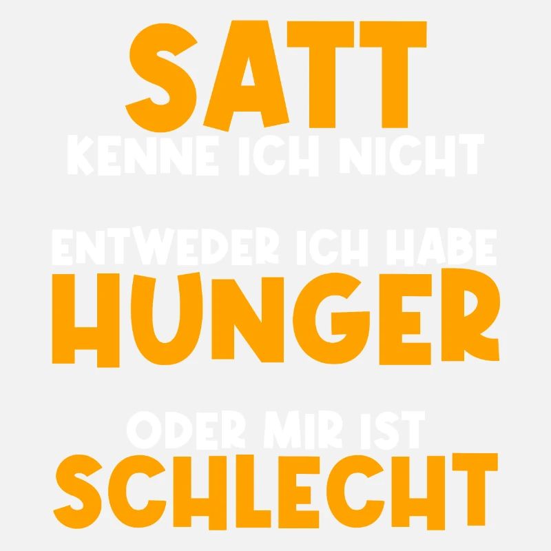 Niemals Satt. Hunger oder Schlecht. Spaß Essen