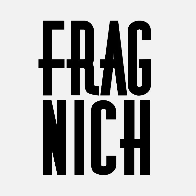 Frag nicht!