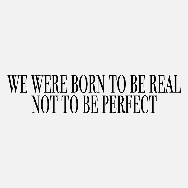 born to be real, not to be perfect