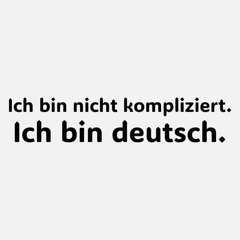 Ich bin nicht kompliziert – ich bin Deutsch