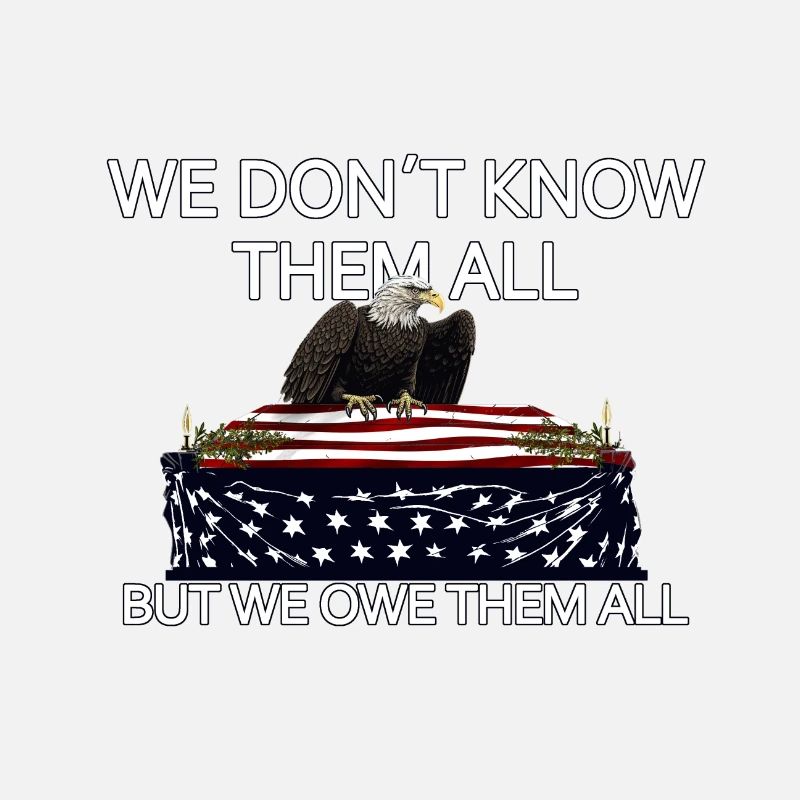 We Don't Know Them All But We Owe Them All Veteran