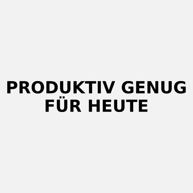 Productive enough for today – Ironic saying