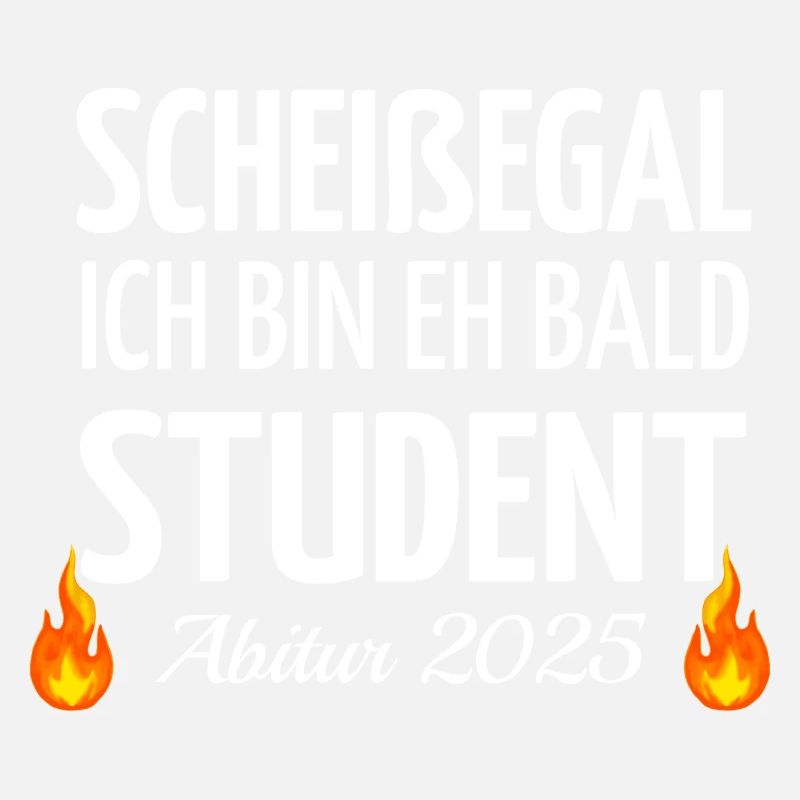 Scheißegal ich bin eh bald Student - Abitur 2025