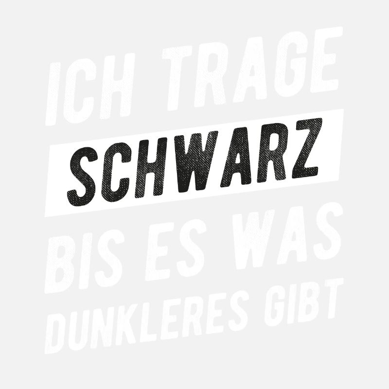 Ich Trage Schwarz Bis Es Was Dunkleres Gibt Spruch