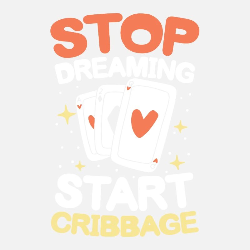 Stop Dreaming Start Cribbage für einen Cribbage