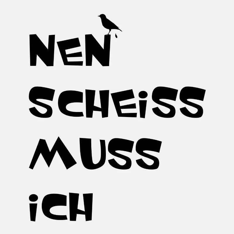 Nen Scheiss muss ich , Einen Scheiß muss Ich