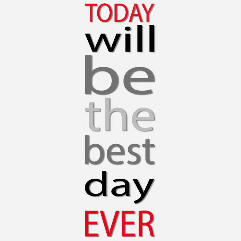 Today will be the best day ever