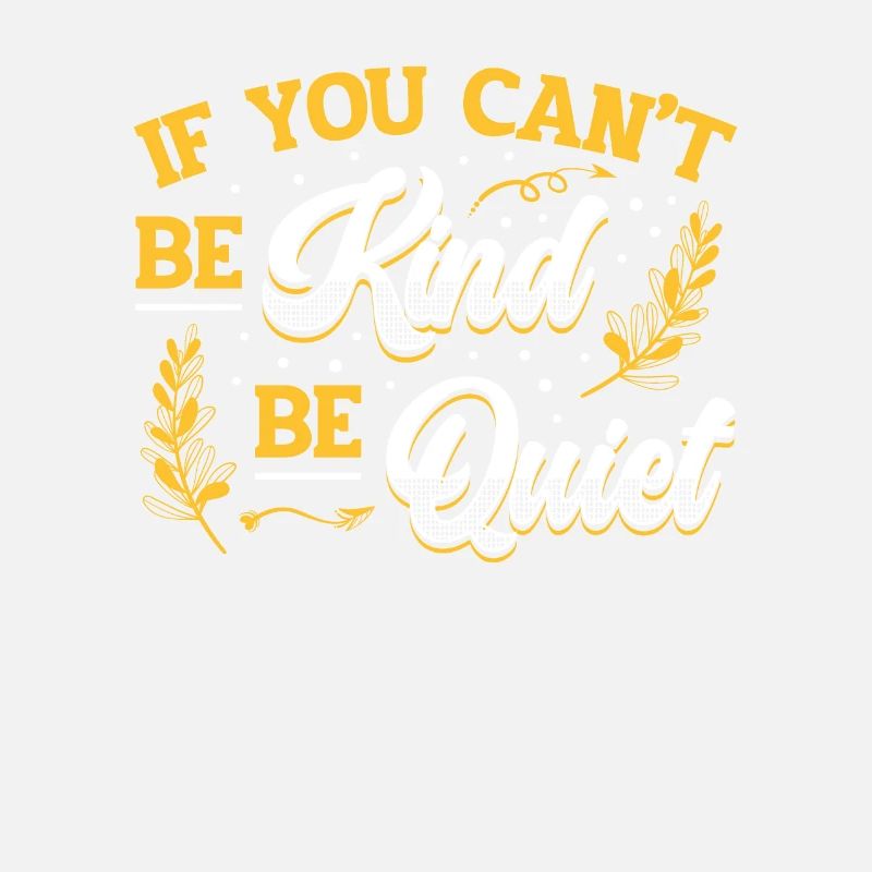 If You Can´t Be Kind Be Quiet Spread Kindness