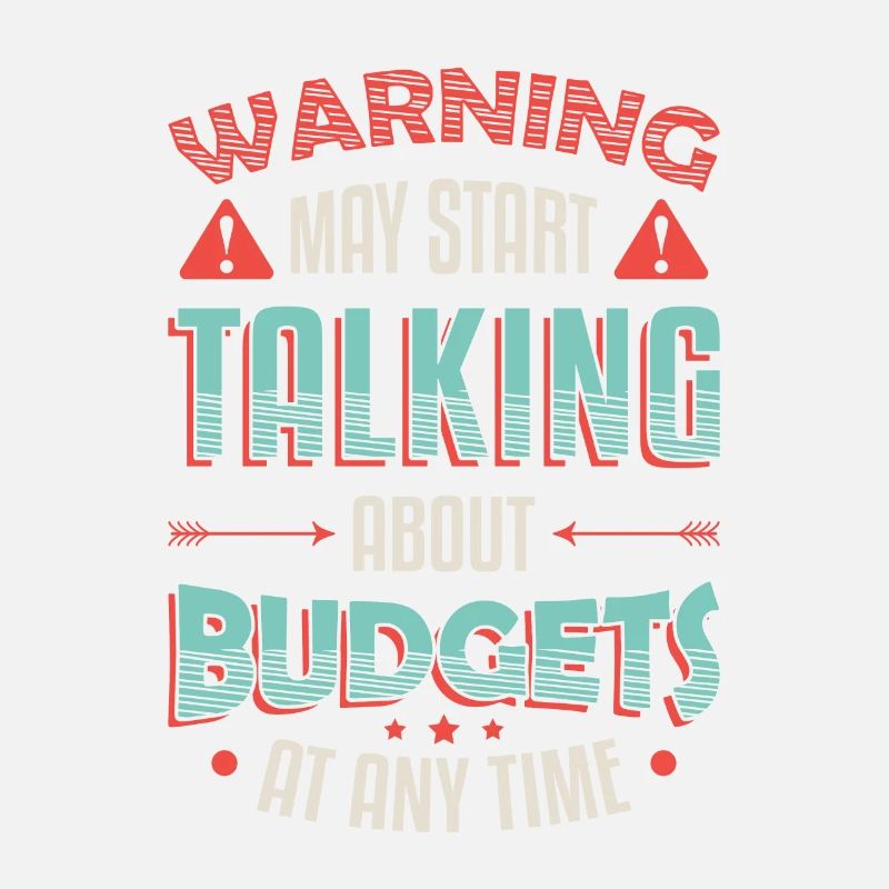 Warning, may start talking about budgets.