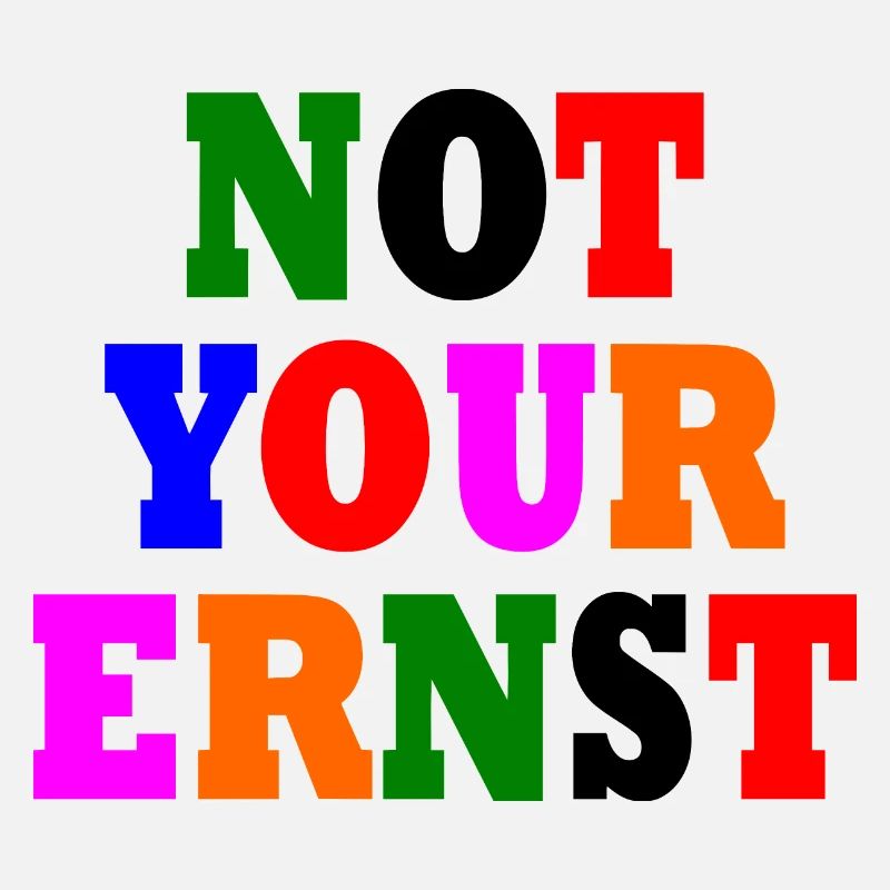 Not your ernst