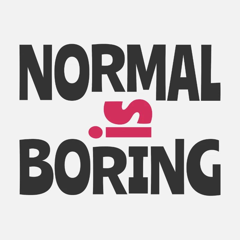 Normal is Boring