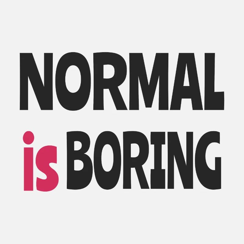 Normal is Boring