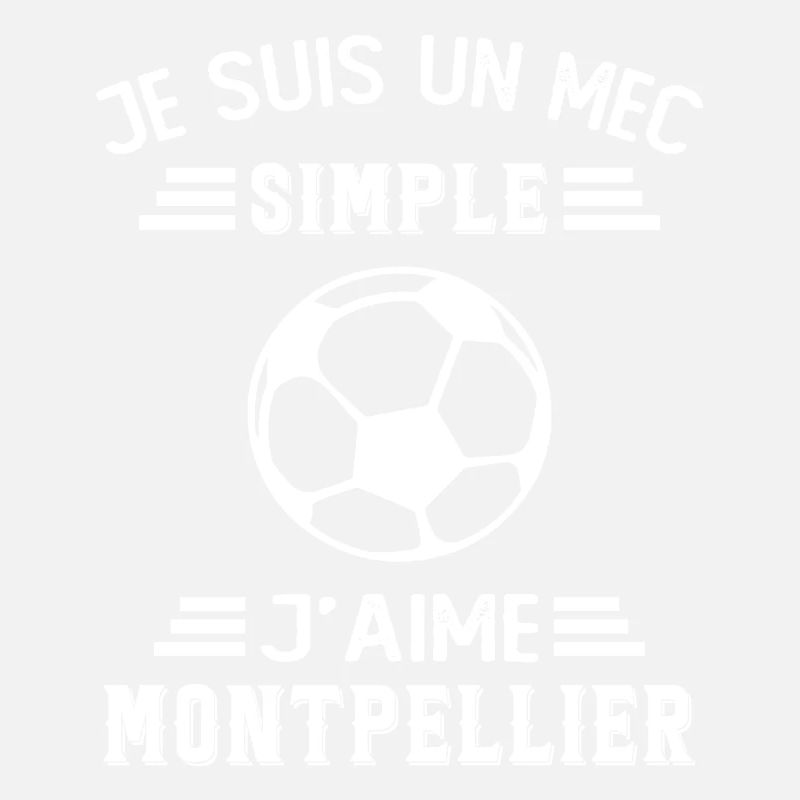 je suis un mec simple j aime Montpellier