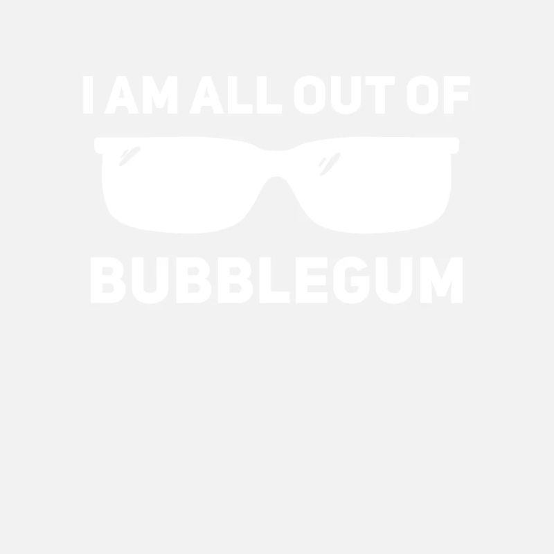 I don't have chewing gum anymore
