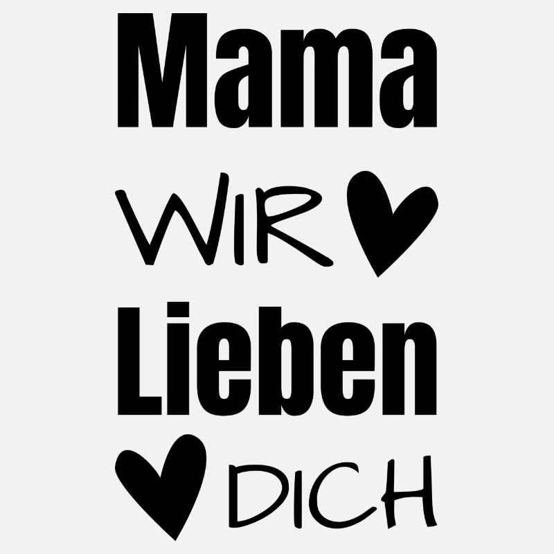 Mama wir lieben dich.Muttertagsspruch mit Herzchen