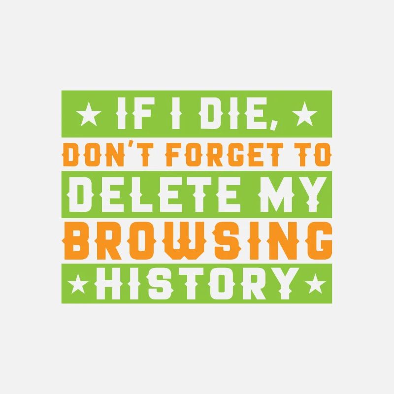 If I Die, Don't Forget Delete My Browsing History
