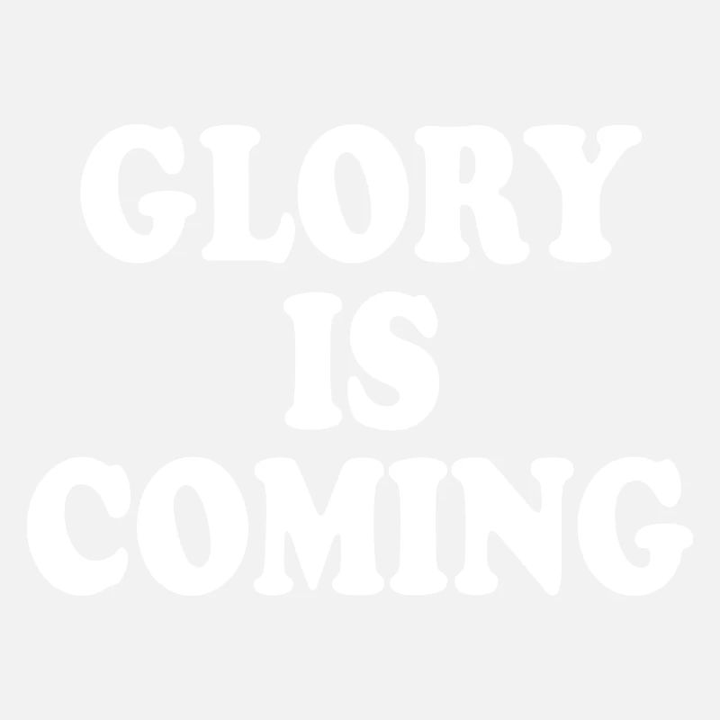 Glory is coming