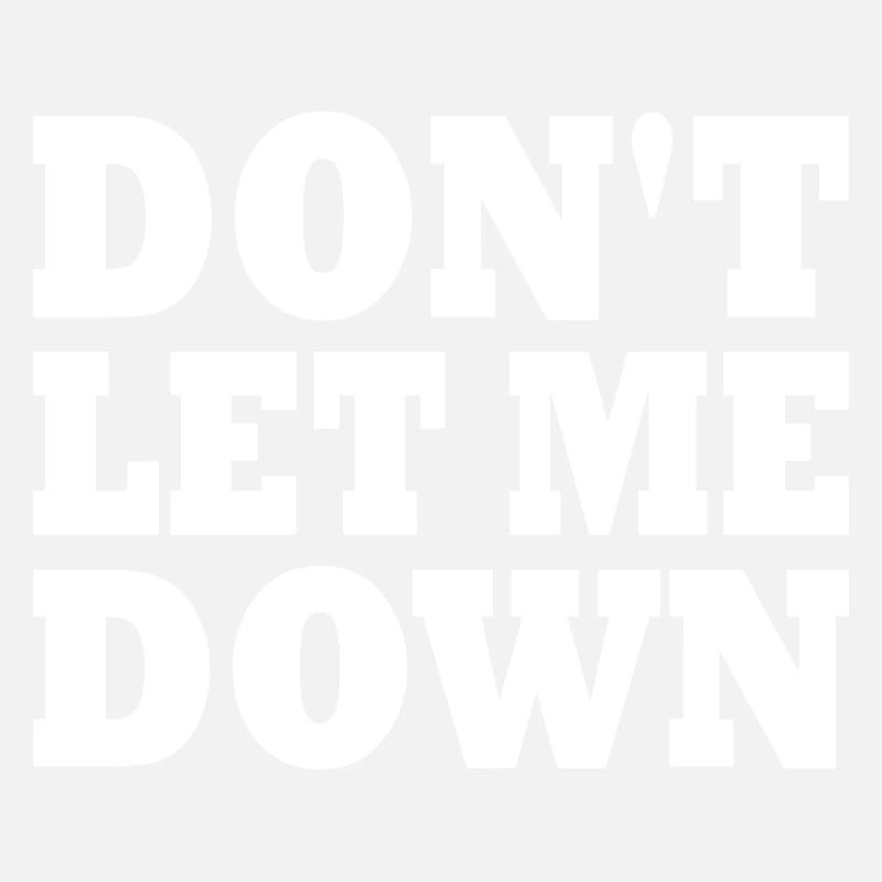 Don't let me down