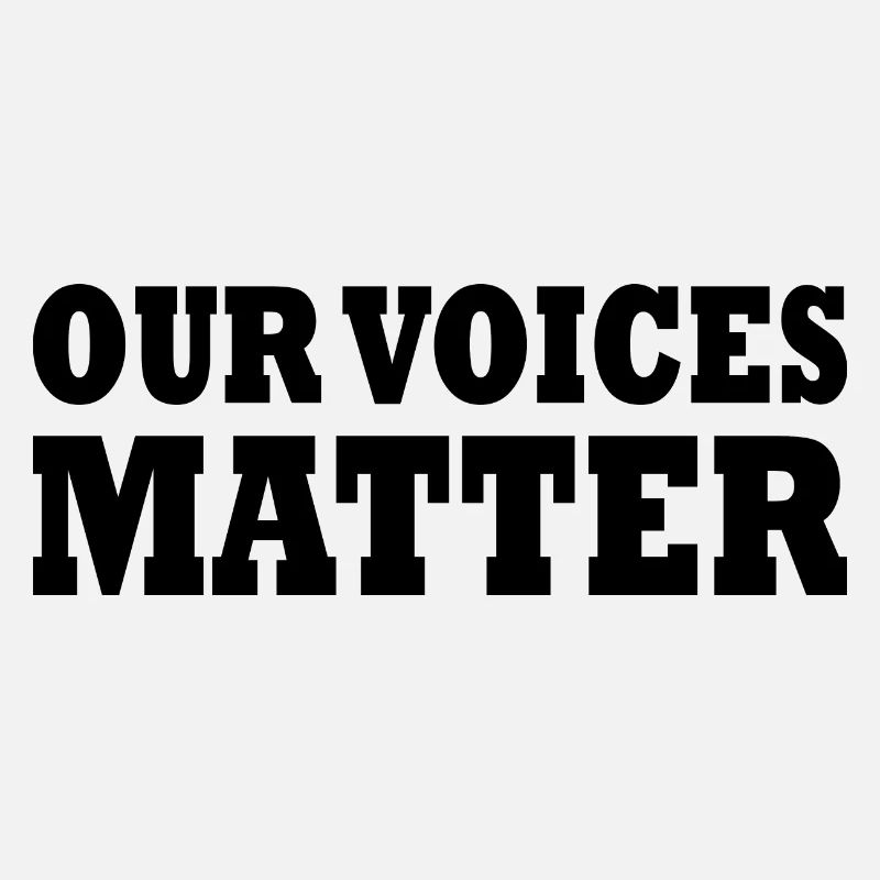 Our voices matter