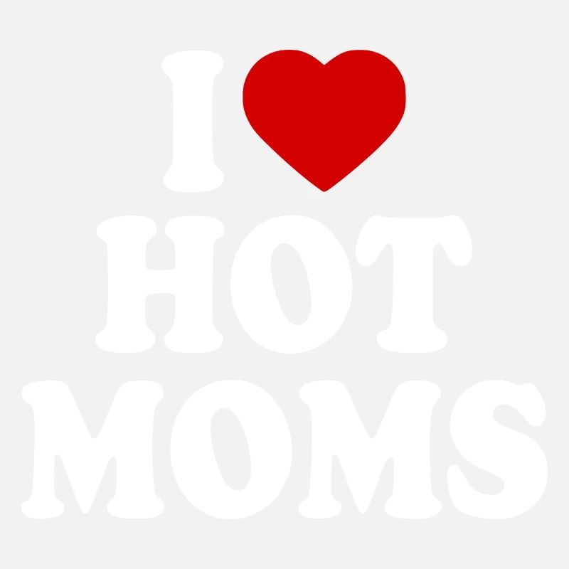 I love hot moms