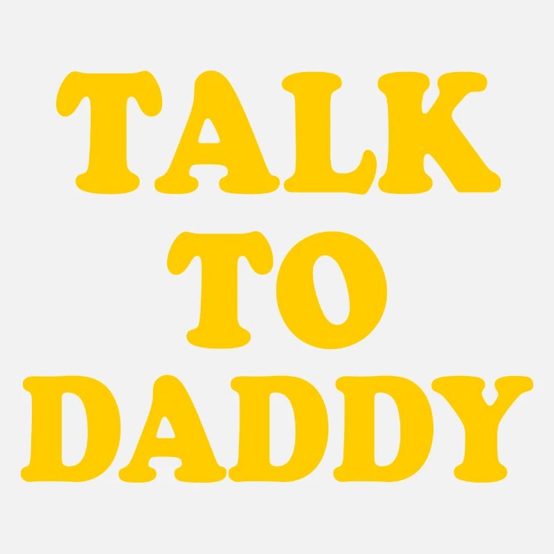 Talk to daddy