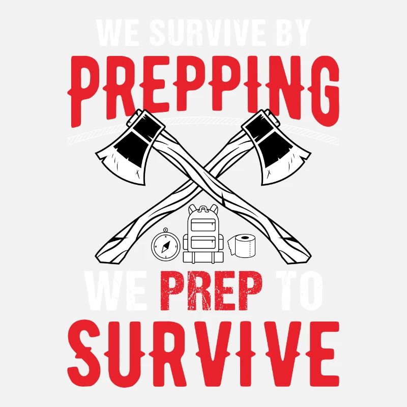 We Survive By Prepping We Prep To Survive Survival