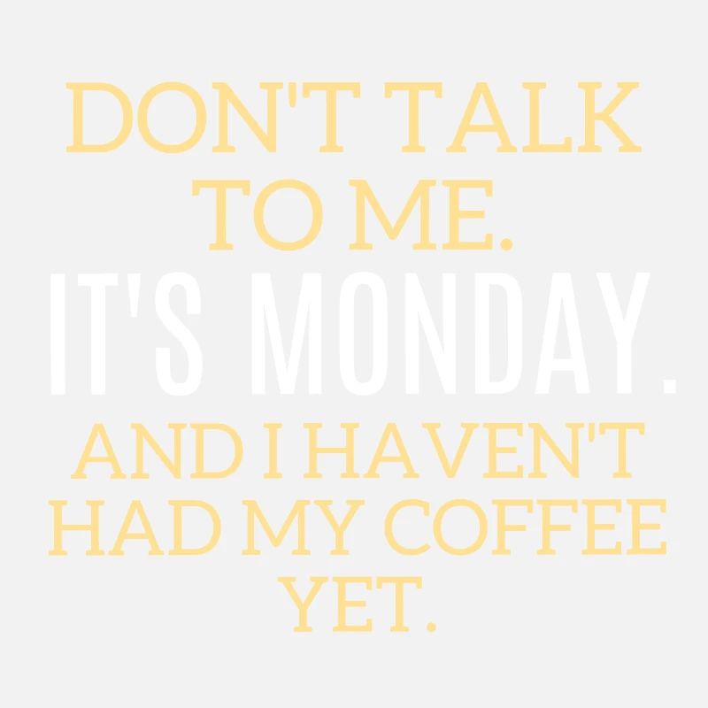Ne me parlez pas. C’est lundi, pas de café