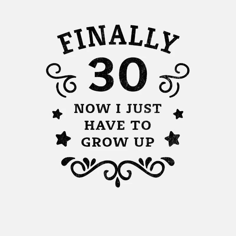 Endlich 30. Geburtstag nur noch erwachsen werden