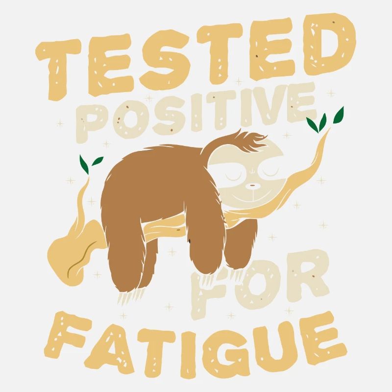 Tested positive for fatigue
