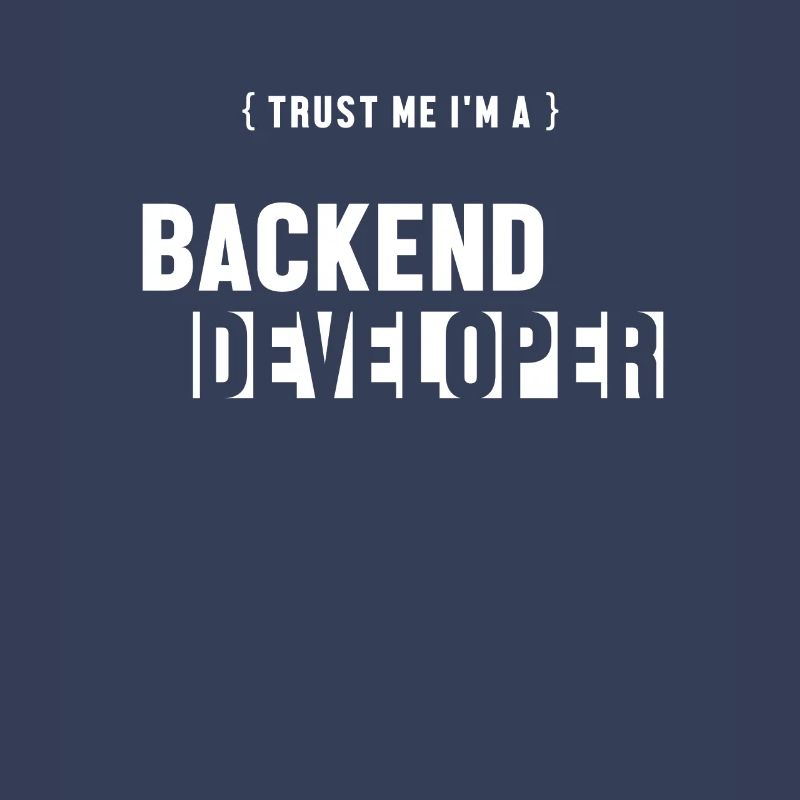Trust Me I'm Backend Developer Engineer Software