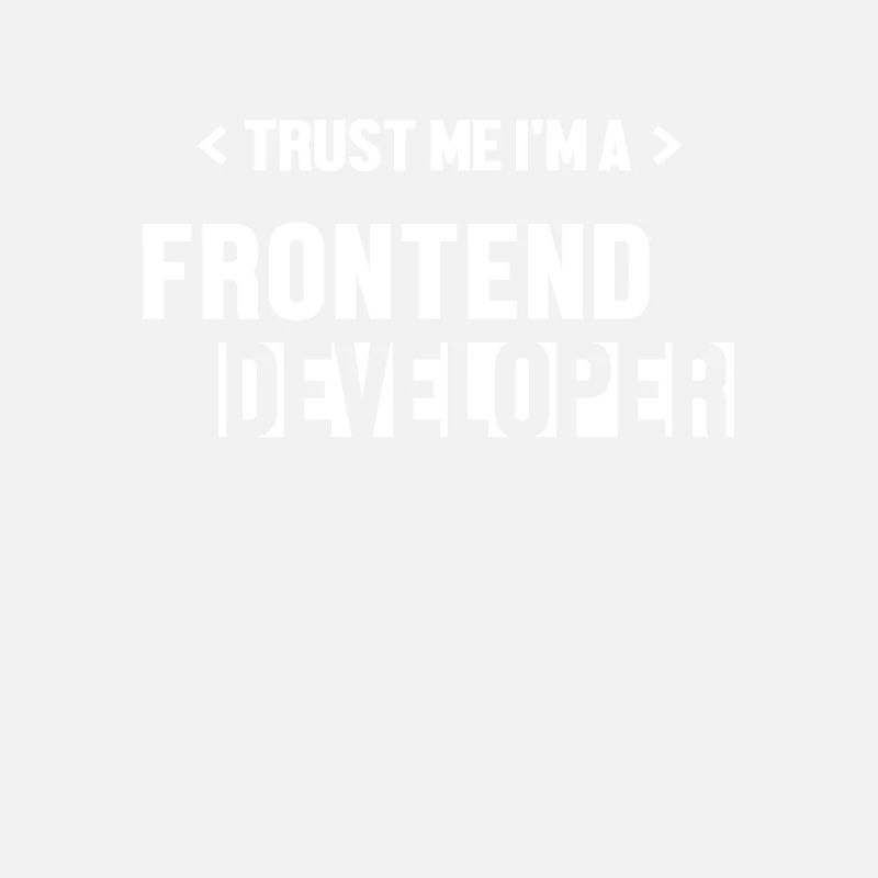 Trust Me I'm Frontend Developer Coder Software