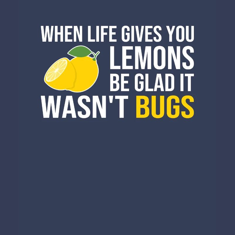 Life Gives You Lemons Not Bugs Developer Coder