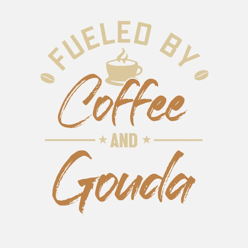 Fueled by Coffee and Gouda Maker Queso Lover