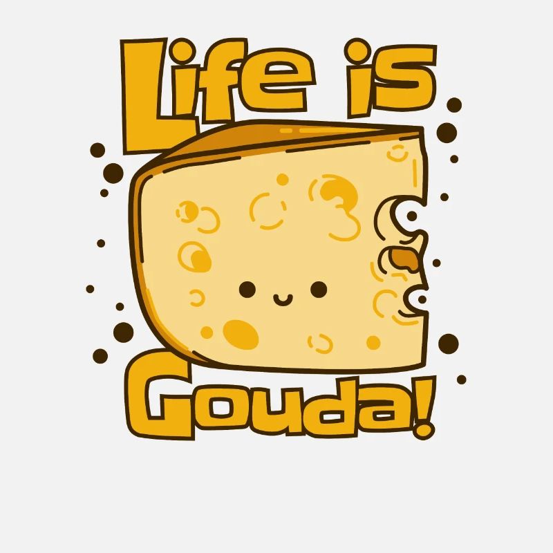 Life Is Gouda Maker Queso Cheesemonger Lover