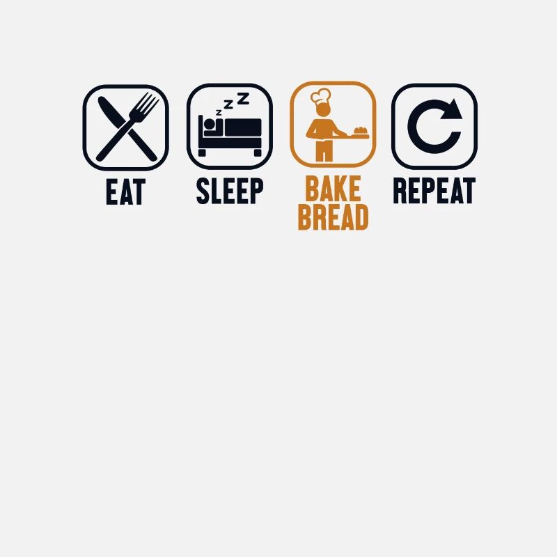 Eat Sleep Bake Bread Repeat Bread Dough Lover