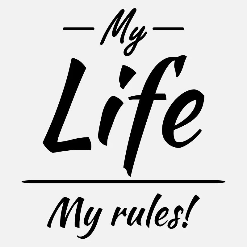 My life, my rules