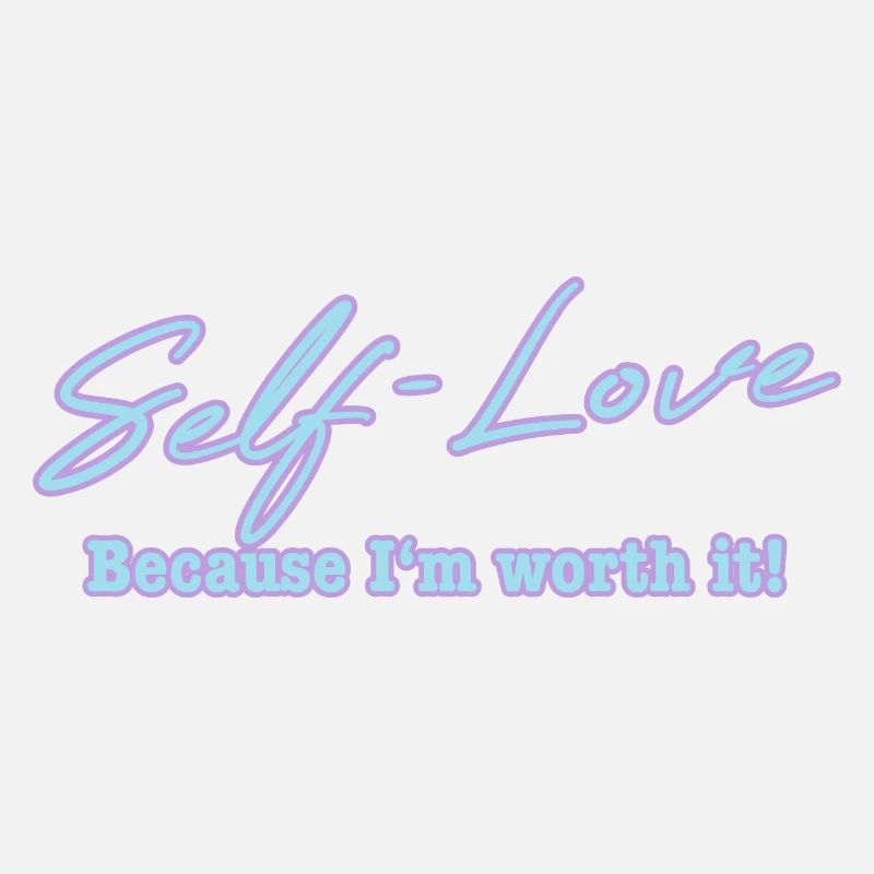 Self Love because I'm worth it Selbstliebe