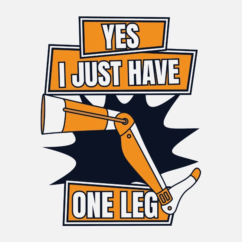 Yes I Just Have One Leg Artificial Legs User Leg