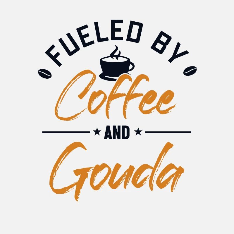 Fueled by Coffee and Gouda Maker Queso Lover
